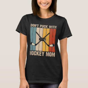 Don't Puck With Hockey Mom, Funny Hockey T-Shirt