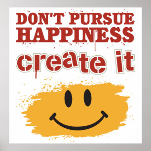 Don't Pursue Happiness, Create it Poster