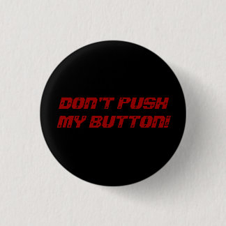 DON'T PUSH MY BUTTON! 1 INCH ROUND BUTTON