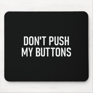 Don't Push My Buttons, Funny, Jokes, Sarcastic Mouse Pad