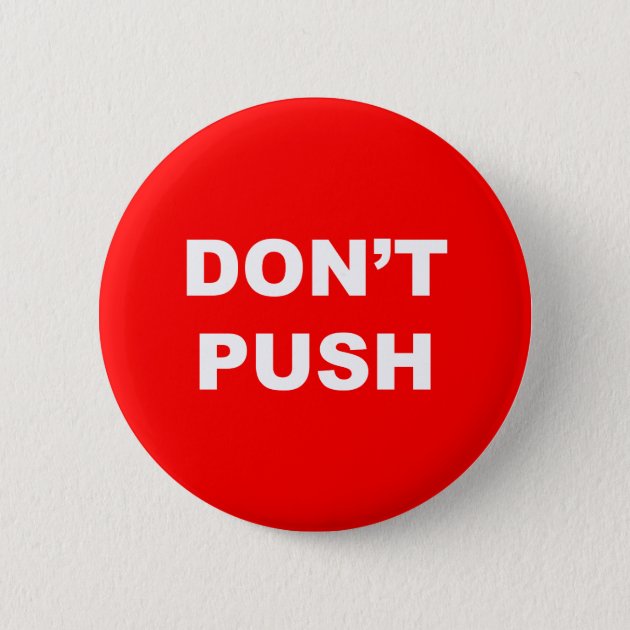 be stupid push the red button