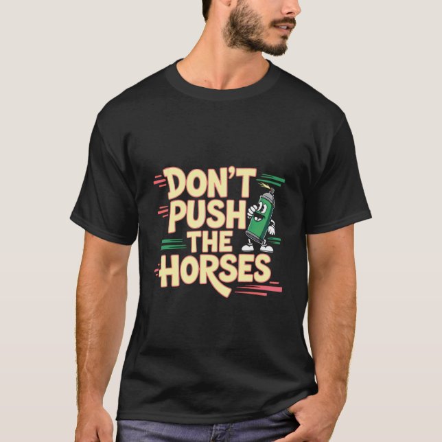 Don't Push The Horses Funny Graphic Tee (Front)