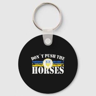 Dont Push The Horses - Funny Meme Quote For Keychain