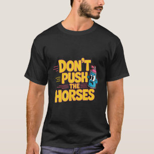 Don't Push The Horses Funny Spray Can T-Shirt