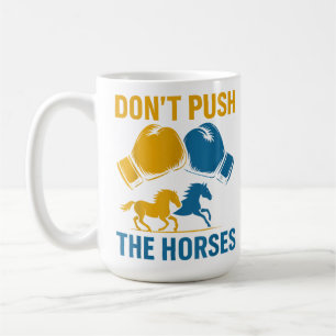 Don't Push The Horses gloves boxing horses lovers Coffee Mug