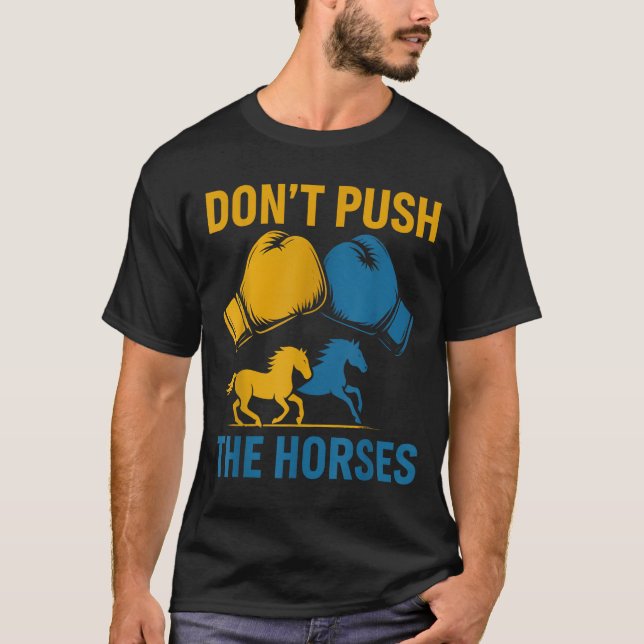 Don't Push The Horses gloves boxing horses lovers  T-Shirt (Front)