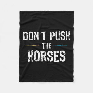 Dont Push The Horses Meme - Funny Quote For Fleece Blanket