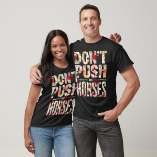 Don't Push the Horses" moms horses lovers T-Shirt