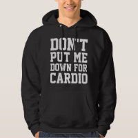 Don't Put Me Down For Cardio
