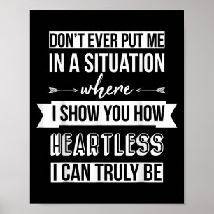 Don't Put Me In A Situation Where I Show You How H Poster