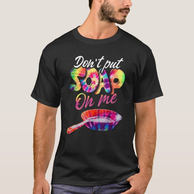 Don't Put Soap On Me T-Shirt (Front)