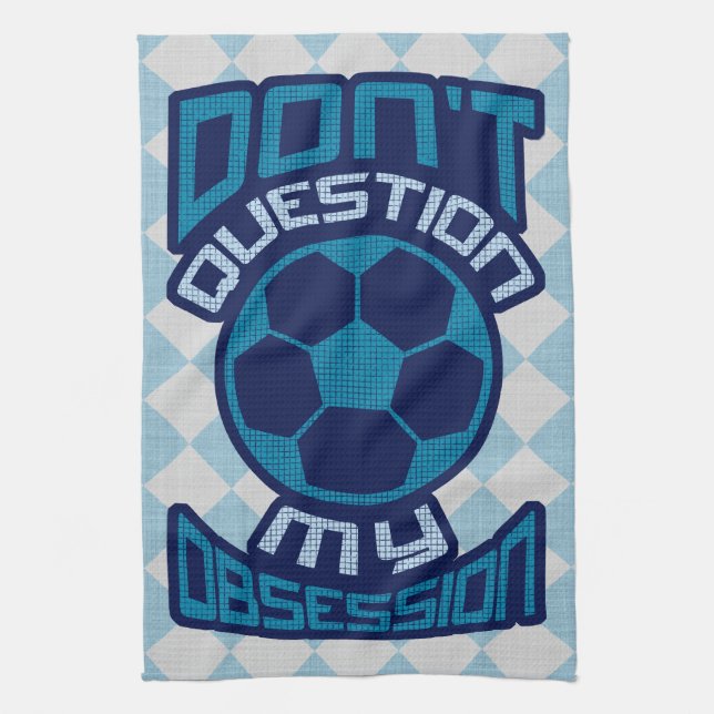 Don't Question My Soccer Obsession Kitchen Towel (Vertical)