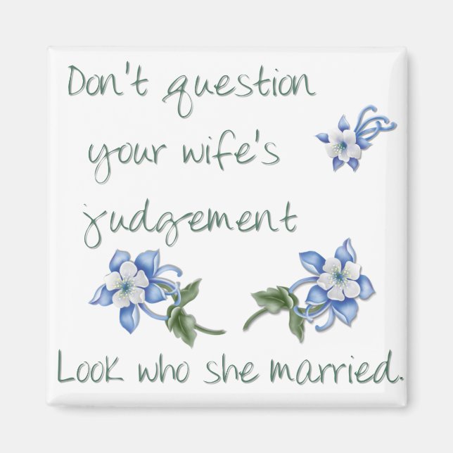 Don't Question your Wife's Judgment Magnet (Front)