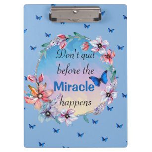 Don't Quit Before Miracle Happens   Blue Floral  Clipboard