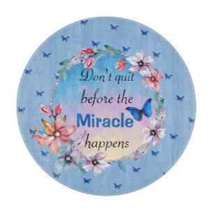 Don't Quit Before Miracle Happens   Blue Floral  Cutting Board
