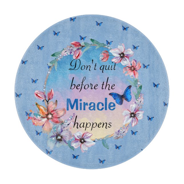 Don't Quit Before Miracle Happens | Blue Floral  Cutting Board (Front)