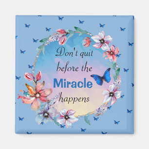 Don't Quit Before Miracle Happens   Blue Floral  Magnet