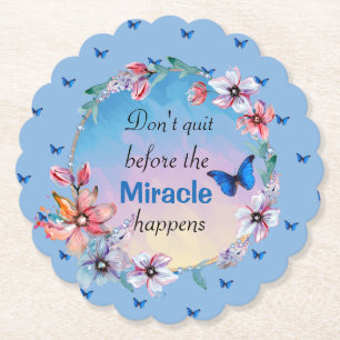 Don't Quit Before Miracle Happens   Blue Floral  Paper Coaster