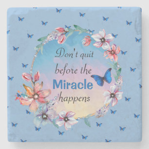 Don't Quit Before Miracle Happens   Blue Floral  Stone Coaster