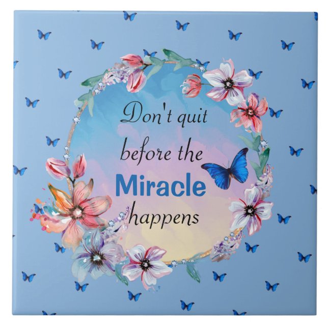 Don't Quit Before Miracle Happens | Blue Floral  Tile (Front)