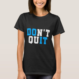 Dont Quit Do It-motivational Workout-gym Motivatio T-Shirt