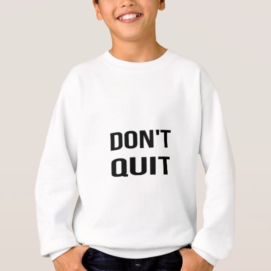 DON'T QUIT - DO IT Quote Quotation Determination Sweatshirt