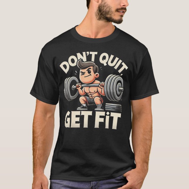 Don't Quit Get Fit - Gym Motivational T-Shirt (Front)