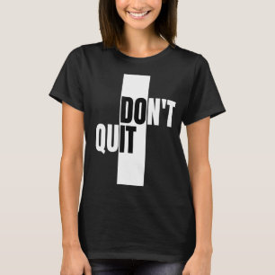 Don't Quit, Innovative and modern design T-Shirt