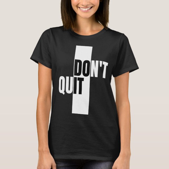 Don't Quit, Innovative and modern design T-Shirt (Front)