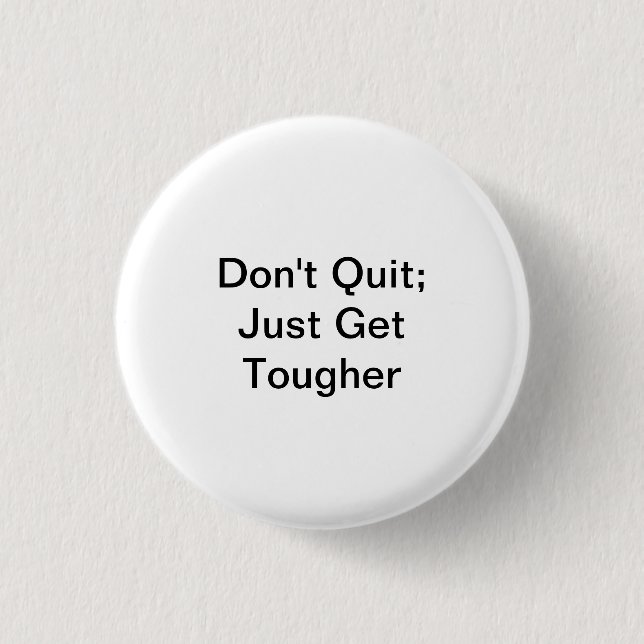 Don't Quit; Just Get Tougher 1 Inch Round Button (Front)