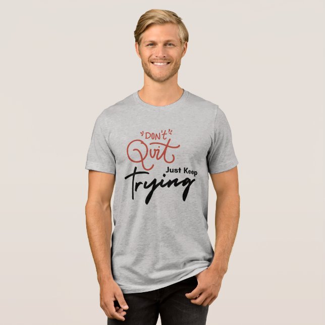 Don't quit, Just Keep Trying Tri-Blend Shirt (Front Full)