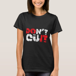 Dont Quit Motivational Quote Inspirational Men Wom T-Shirt