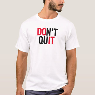 "DON'T QUIT MOTIVATIONAL QUOTE" T-Shirt