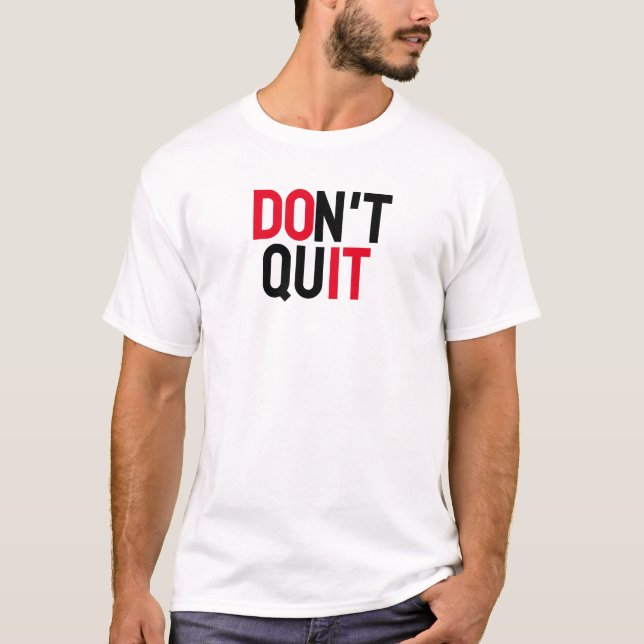 "DON'T QUIT MOTIVATIONAL QUOTE" T-Shirt (Front)