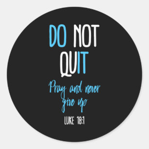 Don't Quit Pray And Never Give Up Long Sleeve Classic Round Sticker