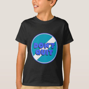 Dont Quit T-Shirt