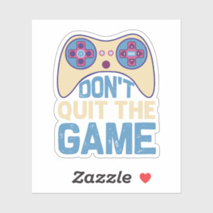 Don't Quit The Game - Video Gamer, Gamer Gift