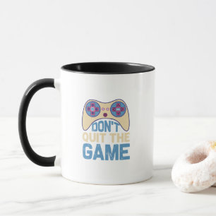 Don't Quit The Game - Video Gamer, Gamer Gift Mug