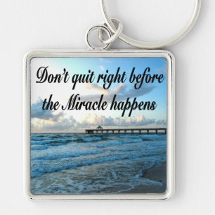 DON'T QUIT THERE ARE MIRACLES HAPPENING KEYCHAIN