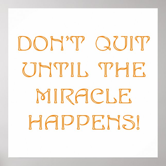 Don't Quit Until The Miracle Happens Poster (Front)