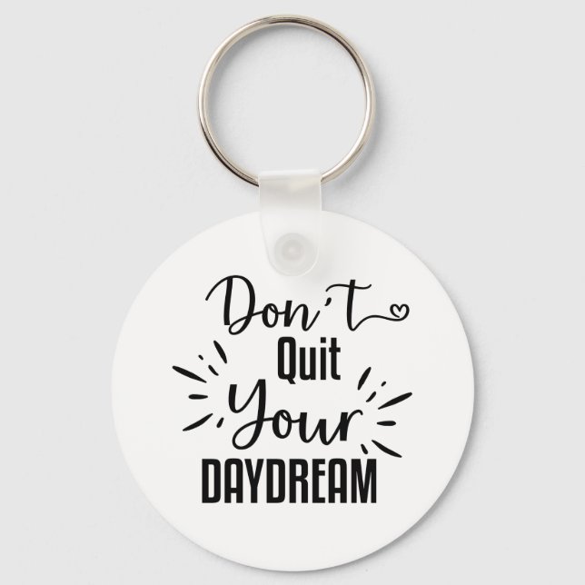 Don't Quit Your Daydream Keychain (Front)