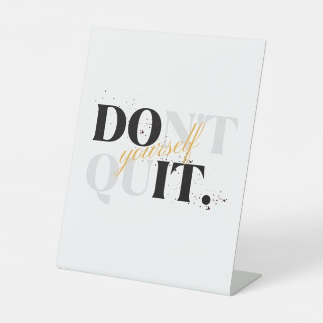Don't Quit Yourself T-Shirt Pedestal Sign (Front)