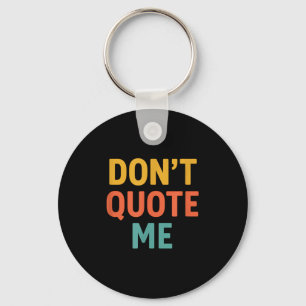 Don't Quote Me  Keychain