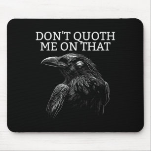 Don't Quoth Me On That E Raven Funny Edgar Alan E  Mouse Pad