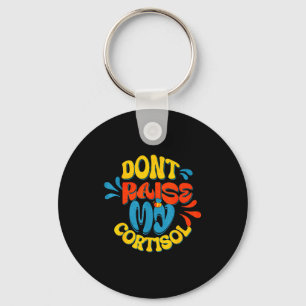 Don't raise my cortisol stress level anxiety meme keychain