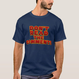 Don't Read the Comments T-Shirt