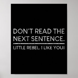 Dont Read The Next Sentence Rebel Quote I Men Wome Poster