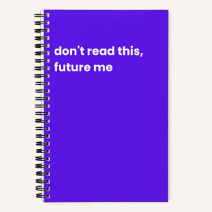 Don't read this future me notebook