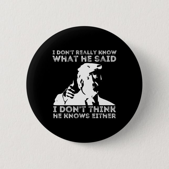 Don't Really Know What He Said Funny Pro Voting Tr 2 Inch Round Button (Front)