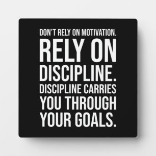Don't Rely on Motivation, Rely on Discipline Plaque